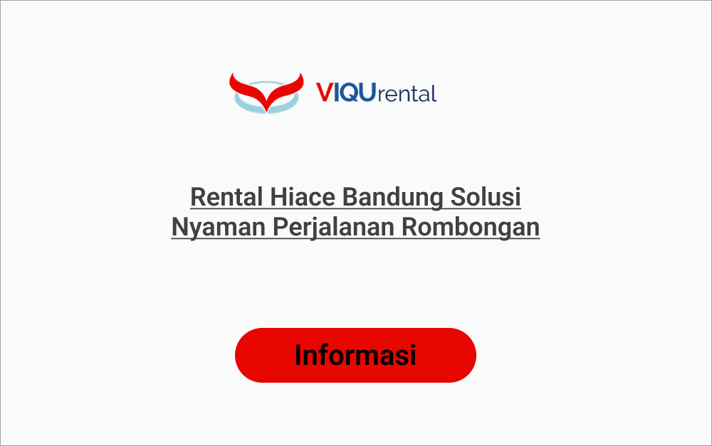 Sewa Hiace Bandung Murah Solusi Transportasi Rombongan Viqu Rental